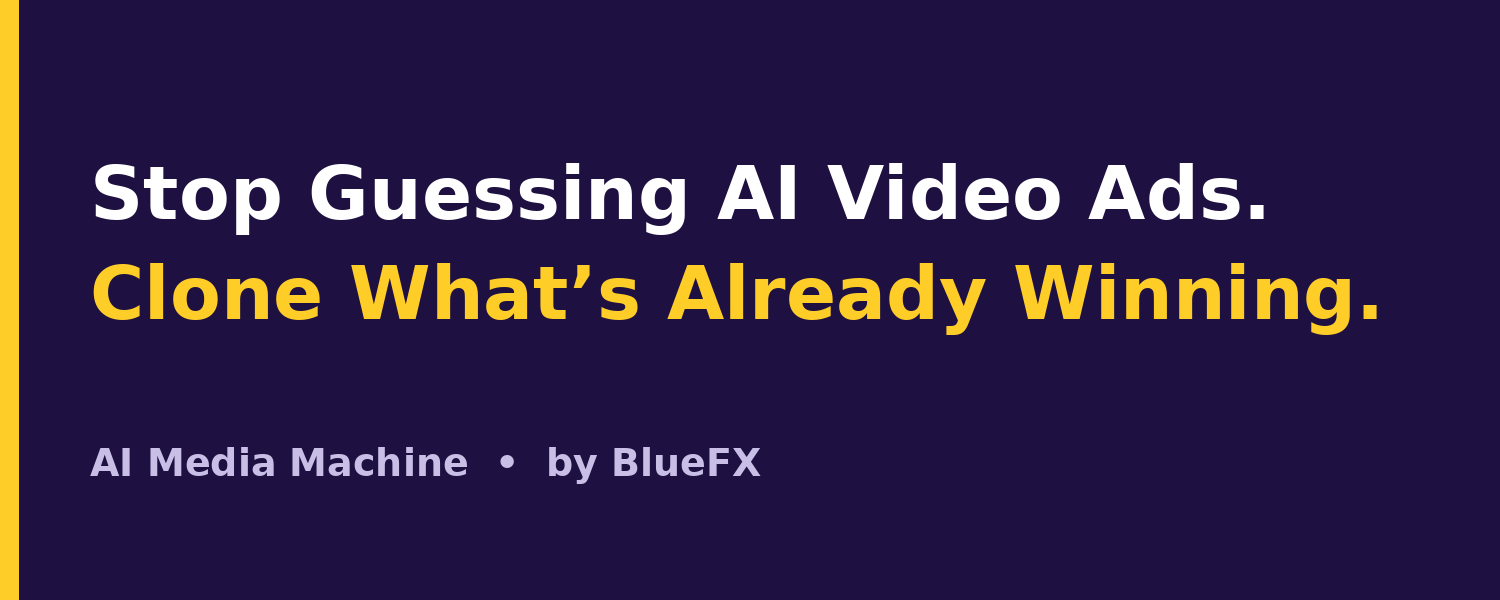 Stop Guessing AI Video Ads. Clone What’s Already Winning. AI Media Machine by BlueFX.